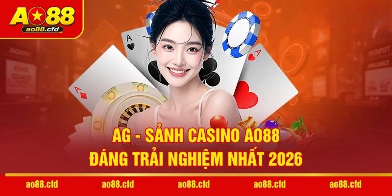 AG - Sảnh casino AO88 đáng trải nghiệm nhất 2026
