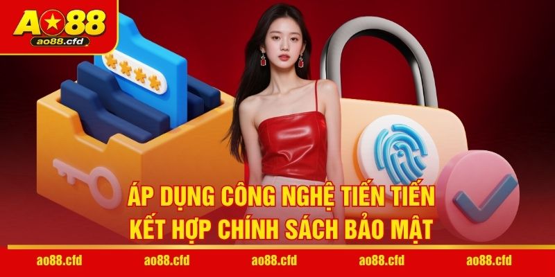 Áp dụng công nghệ tiến tiến kết hợp chính sách bảo mật