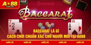 Baccarat Là Gì - Cách Chơi Chuẩn Xác Cho Người Mới Tại AO88