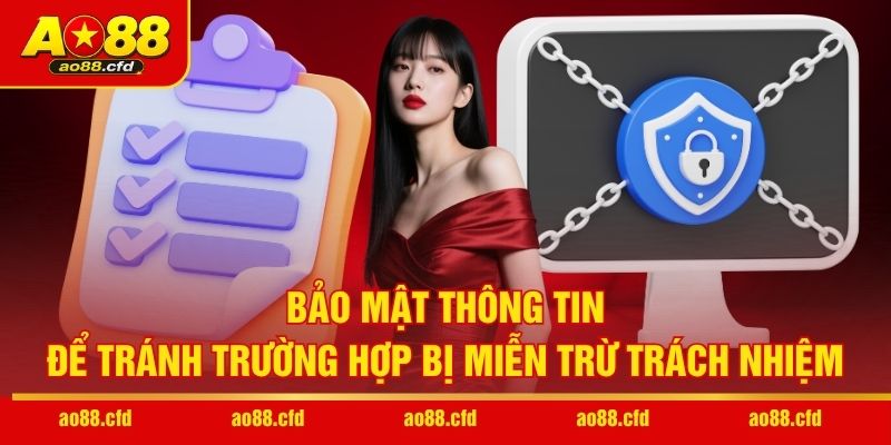 Bảo mật thông tin để tránh trường hợp bị miễn trừ trách nhiệm