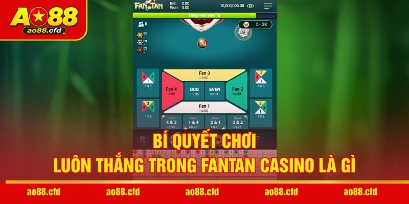 Bí quyết chơi luôn thắng trong Fantan casino là gì