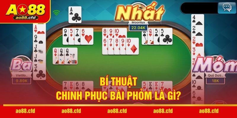 Bí thuật chinh phục bài Phỏm là gì?