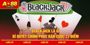 Blackjack Là Gì - Bí Quyết Chinh Phục Bàn Cược 21 Điểm
