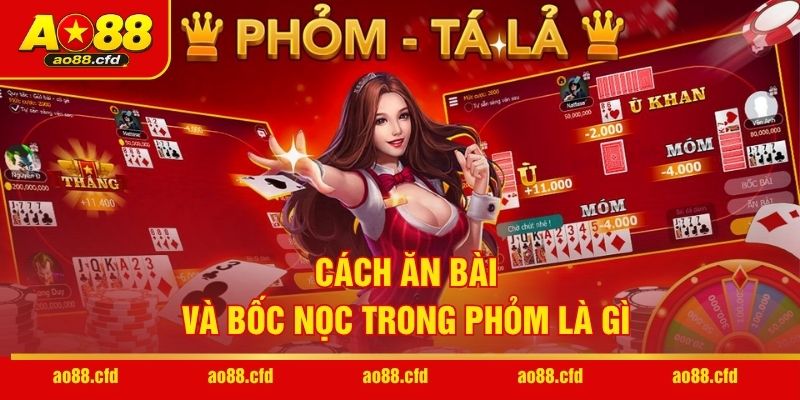 Cách ăn bài và bốc nọc trong Phỏm là gì