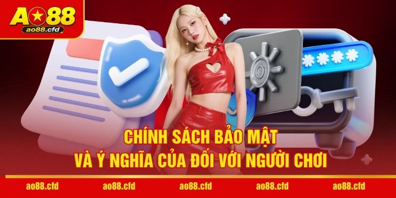 Chính sách bảo mật và ý nghĩa của đối với người chơi