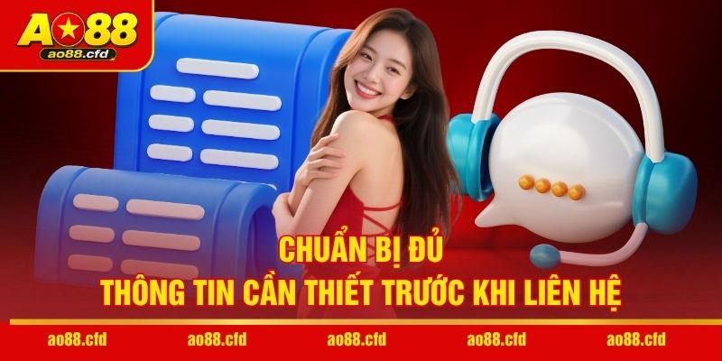 Chuẩn bị sẵn thông tin cần thiết trước khi liên hệ CSKH