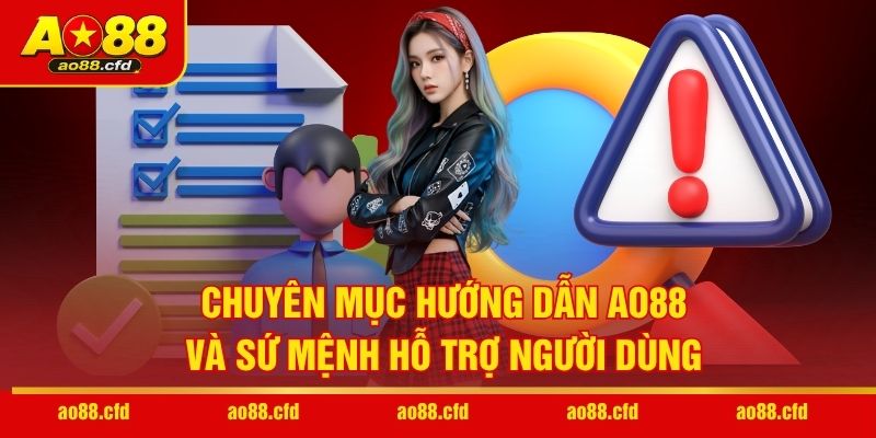 Chuyên mục hướng dẫn AO88 và sứ mệnh hỗ trợ người dùng