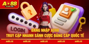 Đăng Nhập AO88 - Truy Cập Nhanh Sảnh Cược Đẳng Cấp Quốc Tế