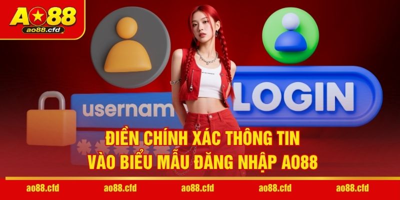 Điền chính xác thông tin vào biểu mẫu đăng nhập AO88