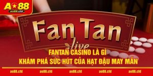 Fantan Casino Là Gì - Khám Phá Sức Hút Của Hạt Đậu May Mắn
