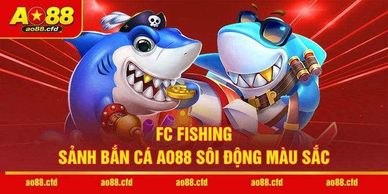 FC Fishing - Sảnh bắn cá AO88 sôi động màu sắc