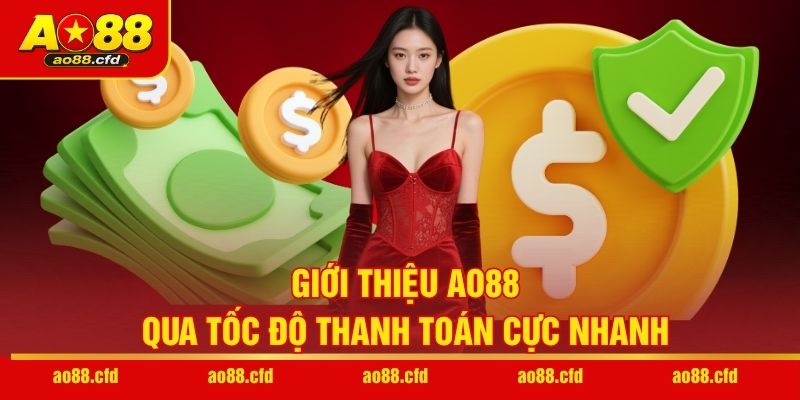 Giới thiệu AO88 qua tốc độ thanh toán cực nhanh