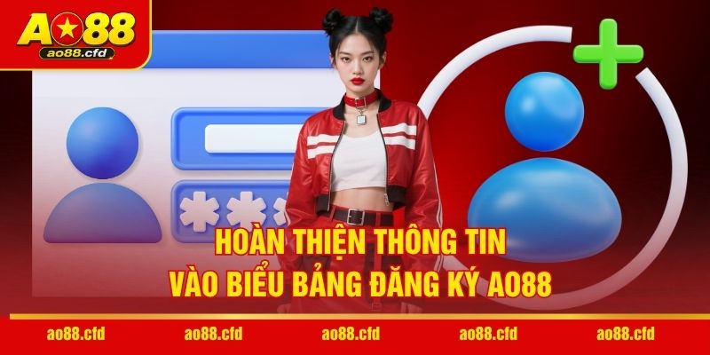 Hoàn thiện thông tin vào biểu bảng đăng ký AO88