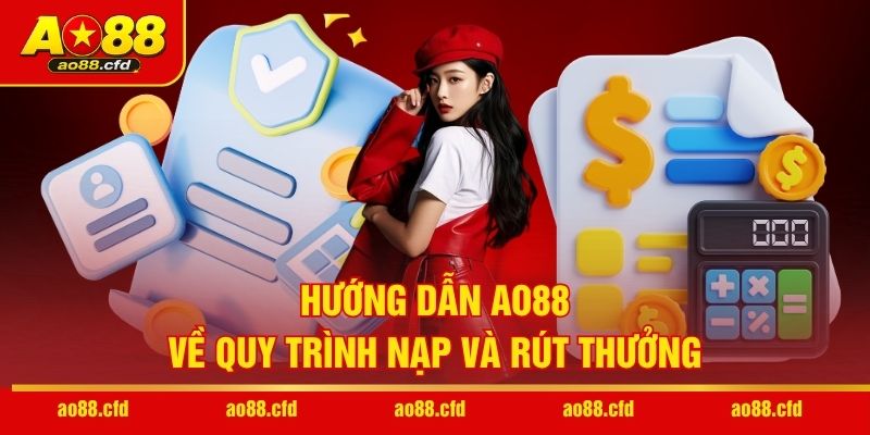 Hướng dẫn AO88 về quy trình nạp và rút thưởng