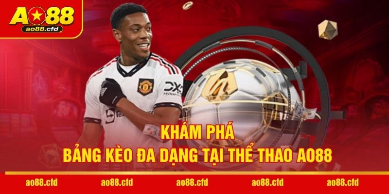 Khám phá bảng kèo đa dạng tại thể thao AO88