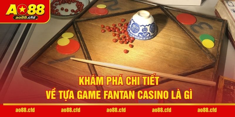 Khám phá chi tiết về tựa game Fantan casino là gì