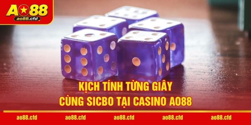 Kịch tính từng giây cùng Sicbo tại casino AO88