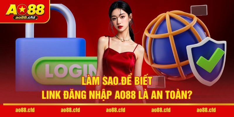 Làm sao để biết link đăng nhập AO88 là an toàn?
