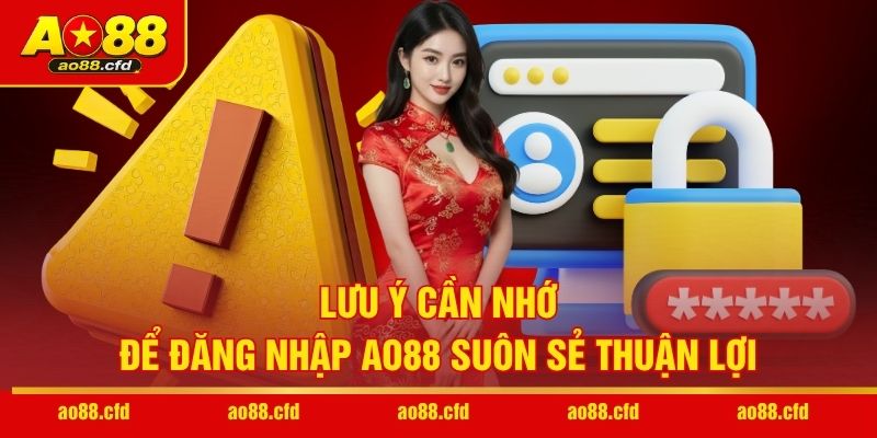 Lưu ý cần nhớ để đăng nhập AO88 suôn sẻ thuận lợi