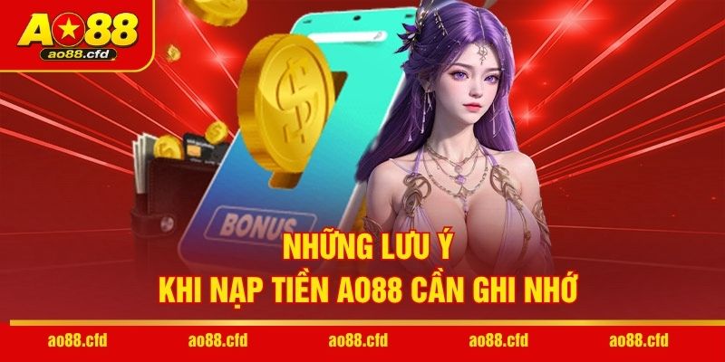 Những lưu ý khi nạp tiền AO88 cần ghi nhớ