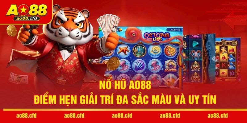 Nổ hũ AO88 – Điểm hẹn giải trí đa sắc màu và uy tín