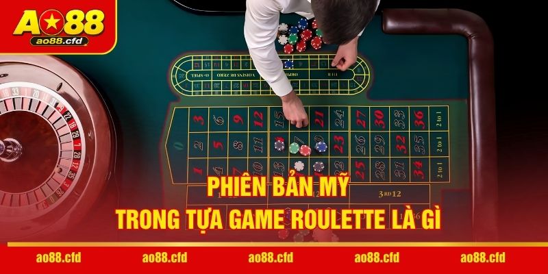Phiên bản Mỹ trong tựa game Roulette là gì