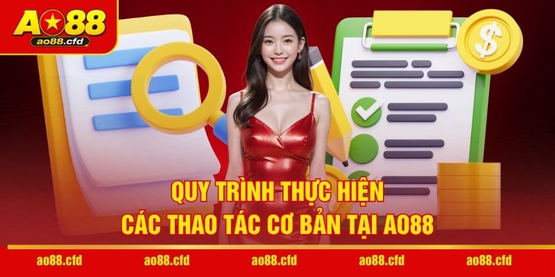 Quy trình thực hiện các thao tác cơ bản tại AO88