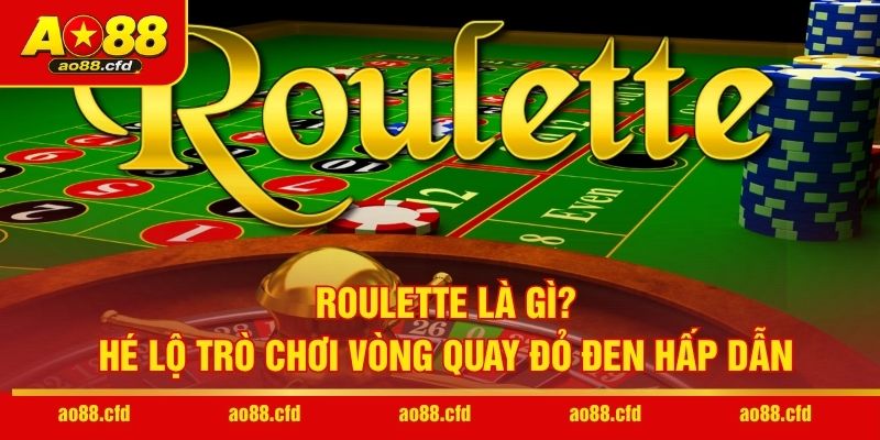 Roulette Là Gì? Hé Lộ Trò Chơi Vòng Quay Đỏ Đen Hấp Dẫn