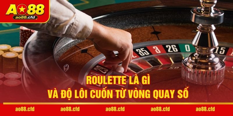 Roulette là gì và độ lôi cuốn từ vòng quay số