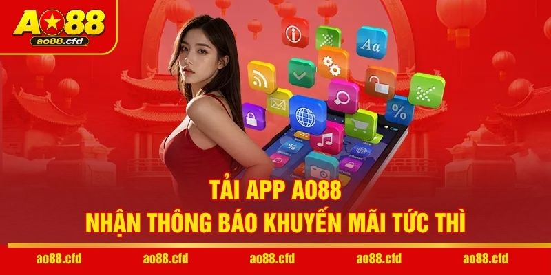 Tải app AO88 nhận thông báo khuyến mãi tức thì