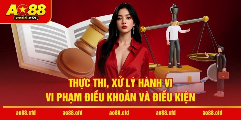Thực thi, xử lý hành vi vi phạm điều khoản và điều kiện
