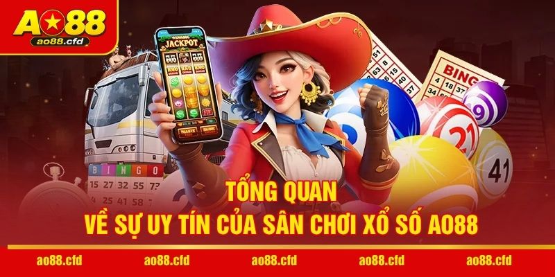 Tổng quan về sự uy tín của sân chơi xổ số AO88