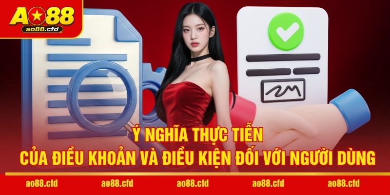 Ý nghĩa thực tiễn của điều khoản và điều kiện đối với người dùng
